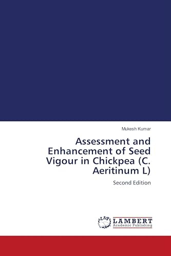 Assessment and Enhancement of Seed Vigour in Chickpea (C. Aeritinum L): Second Edition