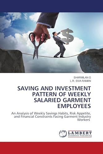 SAVING AND INVESTMENT PATTERN OF WEEKLY SALARIED GARMENT EMPLOYEES: An Analysis of Weekly Savings Habits, Risk Appetite, and Financial Constraints Facing Garment Industry Workers