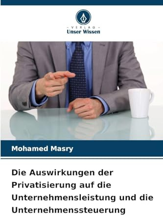 Die Auswirkungen der Privatisierung auf die Unternehmensleistung und die Unternehmenssteuerung