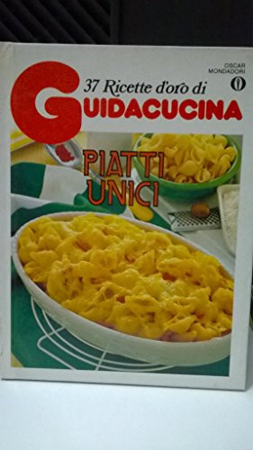 Piatti unici. 37 ricette d'oro Guidacucina