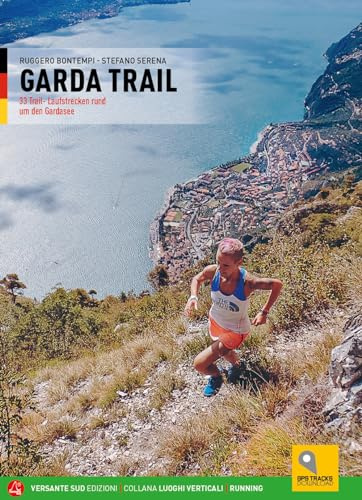 Garda Trail: 33 Trail-Laufstrecken rund um den Gardasee (Luoghi verticali)