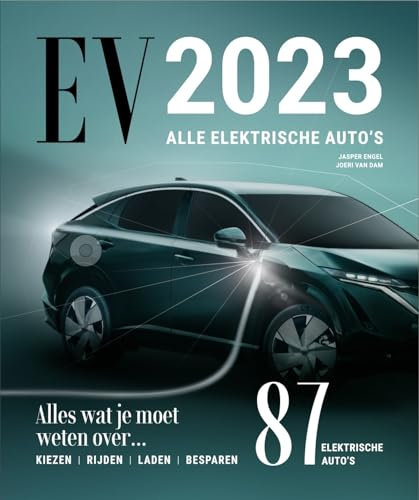 EV 2023: alle elektrische auto's : alles wat je moet weten over... kiezen, rijden, laden, besparen : 87 elektrische auto's (3e jaargang, 3)