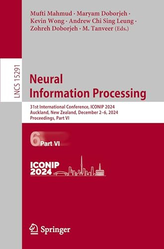 Neural Information Processing: 31st International Conference, ICONIP 2024, Auckland, New Zealand, December 2–6, 2024, Proceedings, Part VI (Lecture Notes in Computer Science, Band 15291)