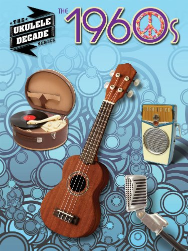 The 1960s - Ukulele Songbook: Ukulele Decade Series (English Edition)