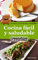 Cocina fácil y saludable de El Monstruo de las Recetas.: Libro de recetas de cocina fáciles y sanas para todos. (Cocinando nº 1)