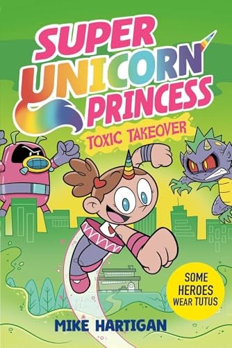 Super Unicorn Princess: Toxic Takeover: A wildly funny graphic novel adventure!: Volume 2