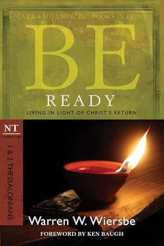 Be Ready ( 1 & 2 Thessalonians ): Living in Light of Christ's Return (Be Series Commentary) (Be Commentary Series)