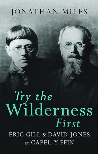 Try the Wilderness First: Eric Gill and David Jones at Capel-y-Ffin