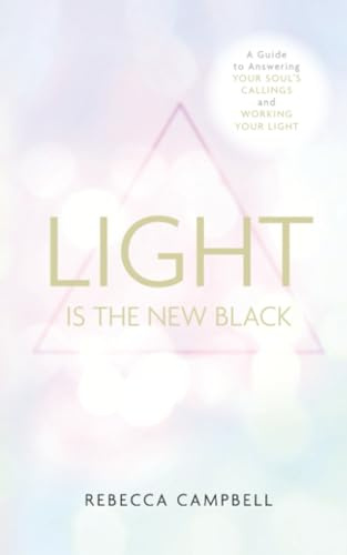 Light Is the New Black: A Guide To Answering Your Soul'S Callings And Working Your Light