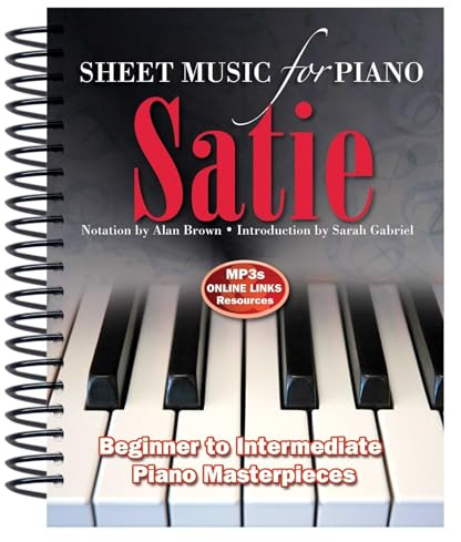 Satie: Sheet Music for Piano: From Beginner to Intermediate; Over 25 masterpieces
