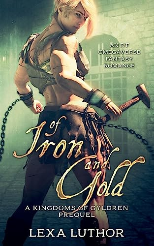 Of Iron and Gold: An F/F Omegaverse Fantasy Romance: 0 (The Kingdoms Of Gyldren)