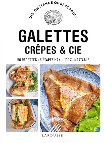 Galettes, crêpes & cie: 50 recettes, 3 étapes maxi, 100% inratable