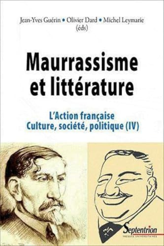 Maurrassisme et littérature: L''Action française. Culture, société, politique (IV)