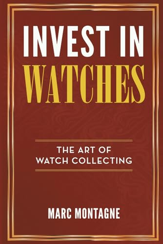 Invest in Watches: The Art of Watch Collecting