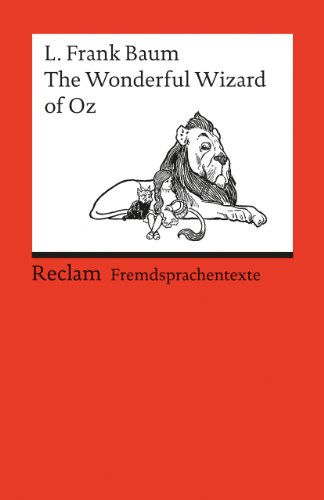 The Wonderful Wizard of Oz: [Fremdsprachentexte] – Englischer Text mit deutschen Worterklärungen – Baum, L. Frank – Schullektüre mit Erläuterungen – 9001 (Reclams Universal-Bibliothek)