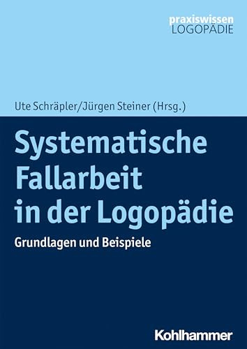 Systematische Fallarbeit in der Logopädie: Grundlagen und Beispiele (Praxiswissen Logopädie)