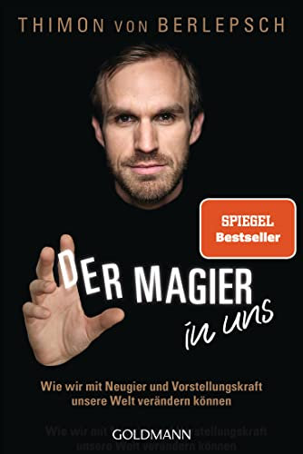 Der Magier in uns: Wie wir mit Neugier und Vorstellungskraft unsere Welt verändern können