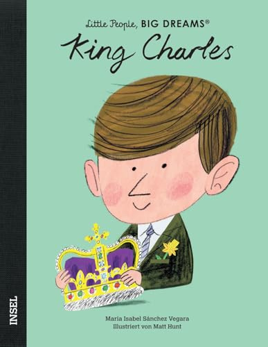 King Charles III. – Little People, BIG DREAMS (Deutsche Ausgabe): Kinderbuch ab 4 Jahre