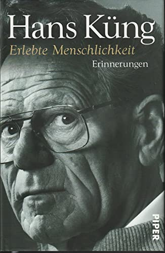 Erlebte Menschlichkeit: Erinnerungen (Küngs Memoiren, Band 3)