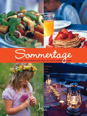 Sommertage: Rezepte, Dekorationen und Ideen für eine schöne Zeit