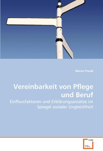 Vereinbarkeit von Pflege und Beruf: Einflussfaktoren und Erklärungsansätze im Spiegel sozialer Ungleichheit