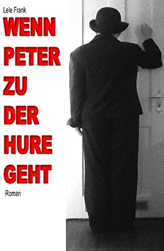 Wenn Peter zu der Hure geht: Die Angst vor der Angst