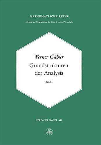 Grundstrukturen der Analysis Band 1 (Lehrbücher und Monographien aus dem Gebiete der exakten Wissenschaften / Mathematische Reihe) (Lehrbücher und ... der exakten Wissenschaften, 58, Band 58)