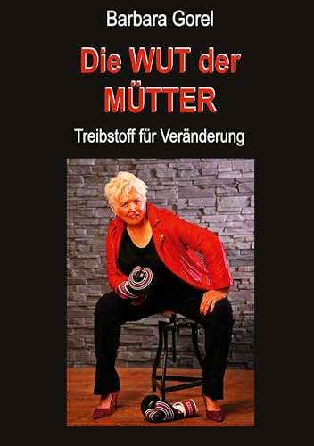 Die Wut der Mütter: Treibstoff für Veränderung (Autobiografie)