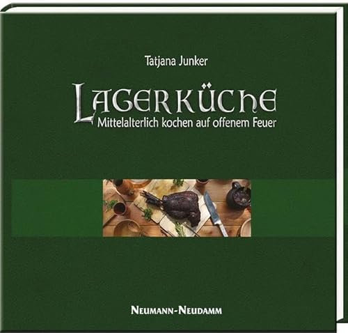 Lagerküche: Mittelalterlich kochen auf dem offenem Feuer: Mittelalterlich kochen auf offenem Feuer