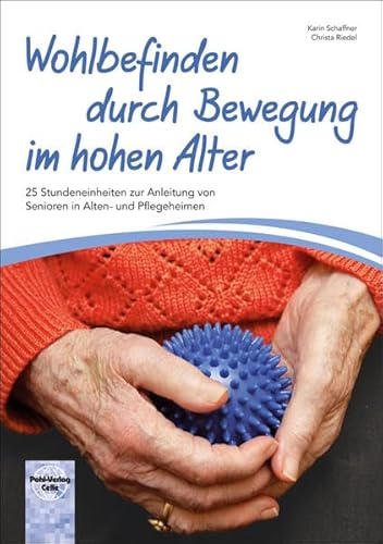 Wohlbefinden durch Bewegung im hohen Alter: 25 Stundeneinheiten zur Anleitung von Senioren in Alten- und Pflegeheimen