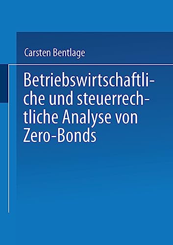 Betriebswirtschaftliche und steuerrechtliche Analyse von Zero-Bonds (Gabler Edition Wissenschaft) (German Edition): Diss.