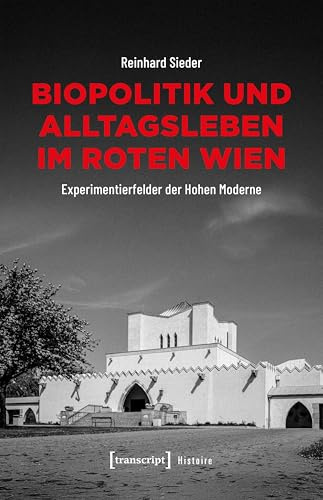 Biopolitik und Alltagsleben im Roten Wien: Experimentierfelder der Hohen Moderne (Histoire)