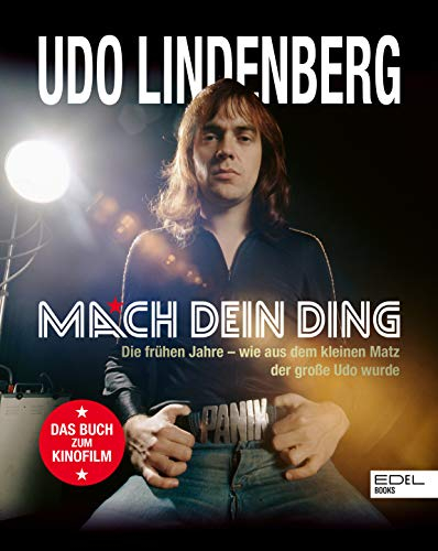 Udo Lindenberg. Mach dein Ding: Die frühen Jahre - wie aus dem kleinen Matz der große Udo wurde