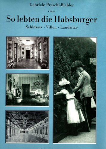 So lebten die Habsburger. Schlösser - Villen - Landsitze