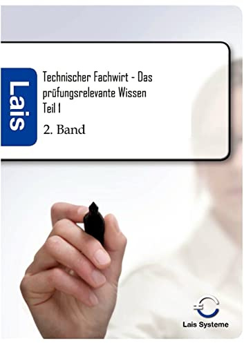 Technischer Fachwirt - Das prüfungsrelevante Wissen: Teil 1: Das prüfungsrelevante Wissen Teil 1 2. Auflage