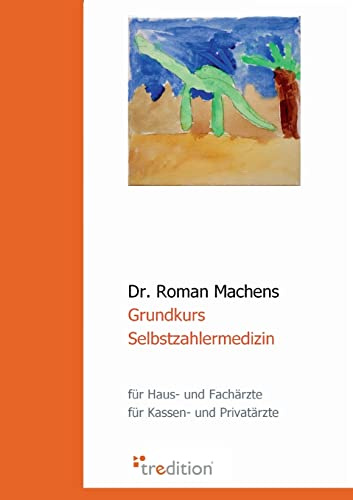 Grundkurs Selbstzahlermedizin: für Haus- und Fachärzte, für Kassen- und Privatärzte