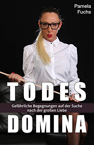Todesdomina: Gefährliche Begnungen auf der Suche nach der großen Liebe