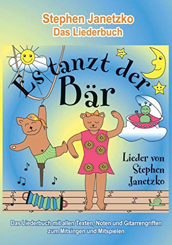 Es tanzt der Bär - 20 Singhits und Mitmachlieder für alle Gelegenheiten: Das Liederbuch mit allen Texten, Noten und Gitarrengriffen zum Mitsingen und Mitspielen
