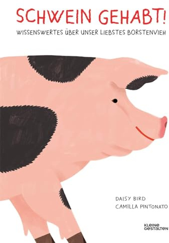 Schwein gehabt!: Wissenswertes über unser liebstes Borstenvieh