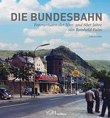 Eisenbahn-Bildband – Die Bundesbahn: Fotoraritäten der 50er- und 60er-Jahre von Eisenbahnfotograf Reinhold Palm