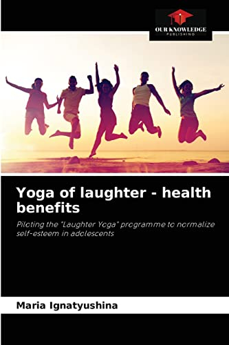 Yoga of laughter - health benefits: Piloting the Laughter Yoga programme to normalize self-esteem in adolescents