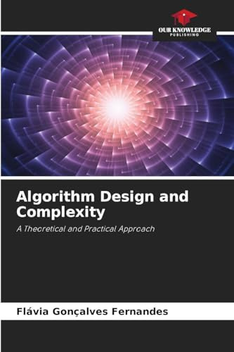 Algorithm Design and Complexity: A Theoretical and Practical Approach