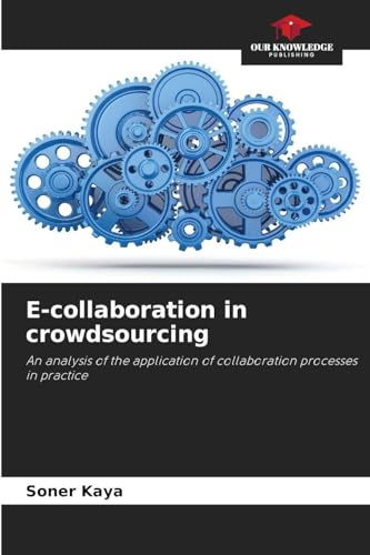 E-collaboration in crowdsourcing: An analysis of the application of collaboration processes in practice