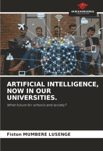 ARTIFICIAL INTELLIGENCE, NOW IN OUR UNIVERSITIES.: What future for schools and society?