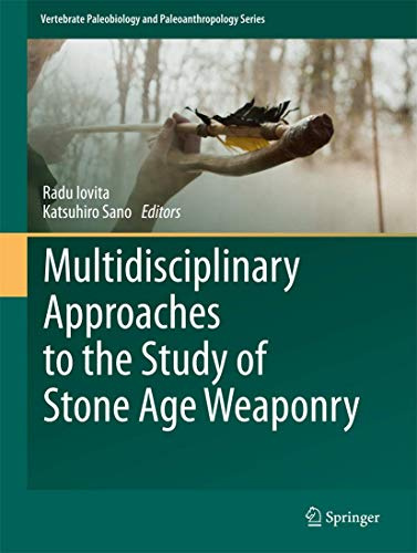 Multidisciplinary Approaches to the Study of Stone Age Weaponry (Vertebrate Paleobiology and Paleoanthropology)