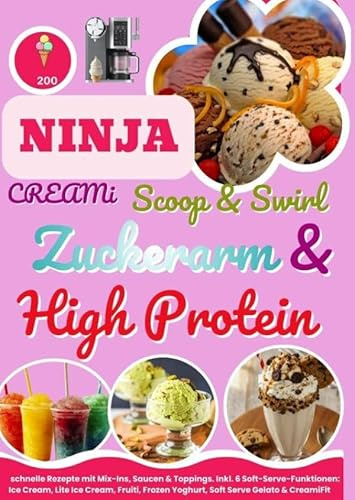 Ninja CREAMi Scoop & Swirl - Zuckerarm & High Protein Eiscreme, Softeis, Gelato, Sorbet & Milchshakes - schnelle Rezepte mit Mix-Ins, Saucen & ... Frozen Yoghurt, Soft Serve Gelato & CreamiFit