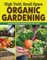 High Yield, Small Space Organic Gardening: Practical Tips for Growing Your Own Food