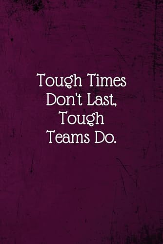 Tough Times Don't Last, Tough Teams Do.: Coworker Notebook (Funny Office Journals)- Lined Blank Notebook Journal