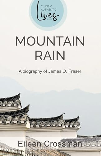 Mountain Rain: A New Biography of James O. Fraser (Missionary Life Series)