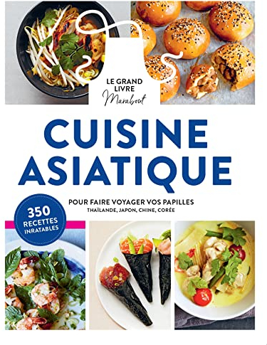 Le Grand Livre Marabout de la cuisine asiatique: Pour faire voyager vos papilles en Thaïlande, au Japon, en Corée et en Chine
